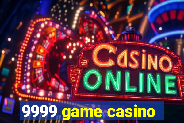 9999 game casino